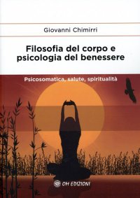 Filosofia del corpo e psicologia del benessere. Psicosomatica, salute, spiritualità