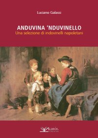 Anduvina 'Nduvinello. Una Selezione di Indovinelli Napoletani.