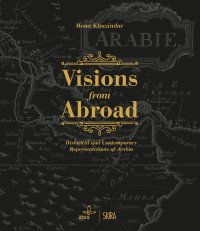 Visions from Abroad. Historical and Contemporary Representations of Arabia