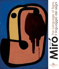 Joan Mirò. Il linguaggio dei segni. The language of signs.