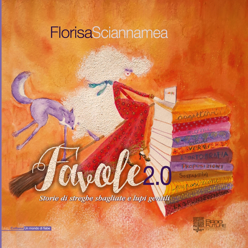 Favole 2.0. Storie di streghe sbagliate e lupi gentili. Ediz. illustrata Favole 2.0. Storie di streghe sbagliate e lupi gentili. Ediz. illustrata