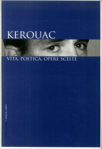 Kerouac. vita, poetica, opere scelte