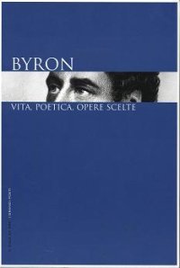 Byron. vita, poetica, opere scelte