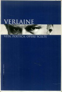 Verlaine. vita, poetica, opere scelte