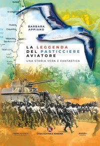 La leggenda del pasticciere aviatore. Una storia vera e fantastica.