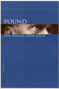 Pound. Vita, poetica, opere scelte