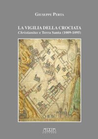 La Vigilia della Crociata. Christianitas e Terra Santa (1009-1095)