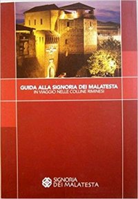 Guida alla signoria dei Malatesta. In viaggio nelle colline riminesi