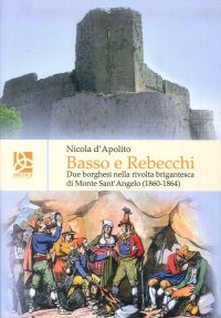 Basso e rebecchi. Due borghesi nella rivolta brigantesca di Monte Sanr'Angelo (1860-1864)