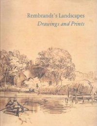 Rembrandt's Landscapes: Drawings and Prints