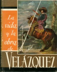La vida y la obra de Velazquez. Estudio biografico y critico