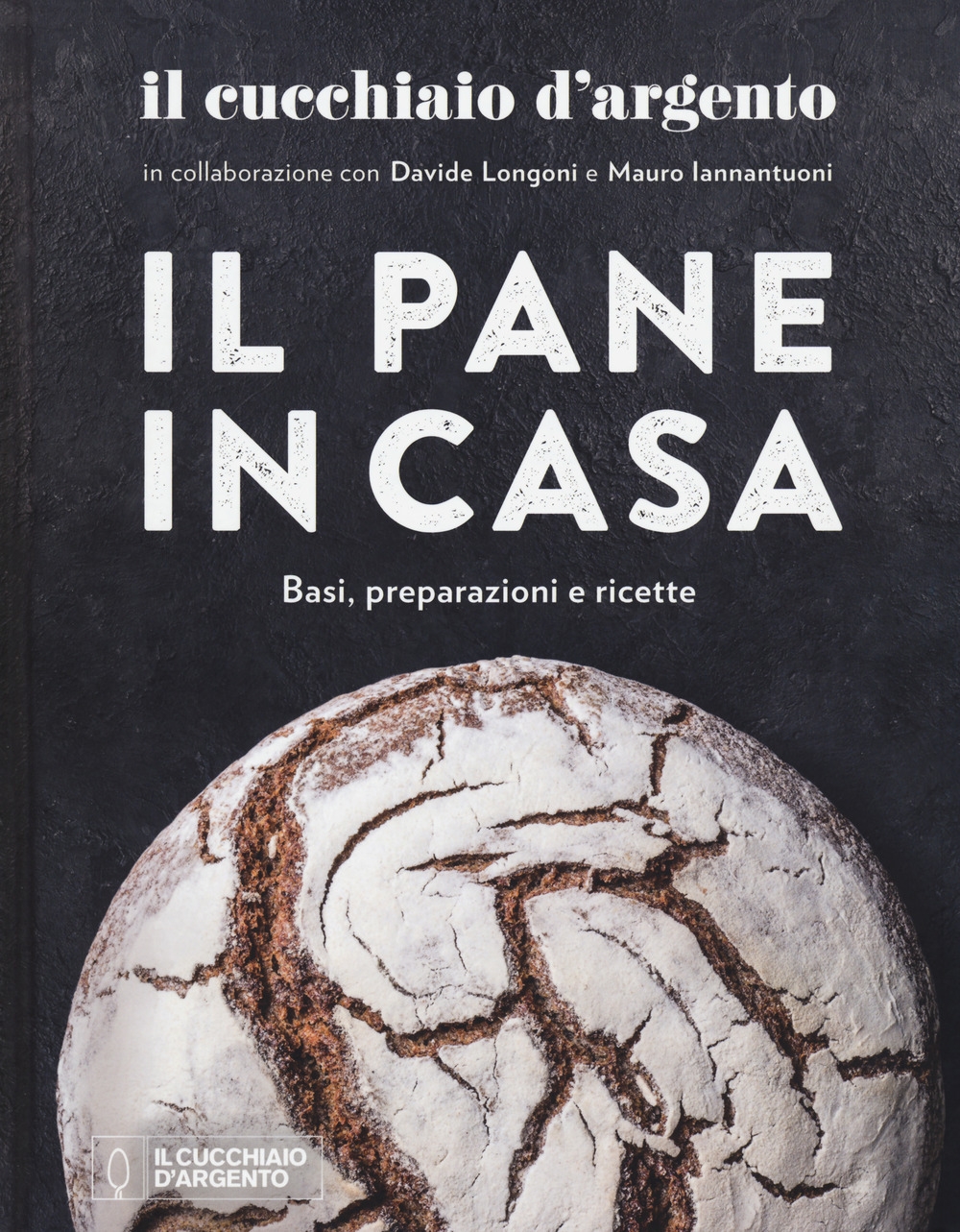 9788833331058 Davide Longoni; Iannantuoni Mauro 2020 - Il Cucchiaio d' Argento. Il pane in casa. Basi, preparazioni e ricette 