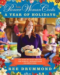 Pioneer Woman Cooks: A Year of Holidays.