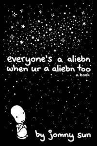 Everyone's a Aliebn When Ur a Aliebn Too.