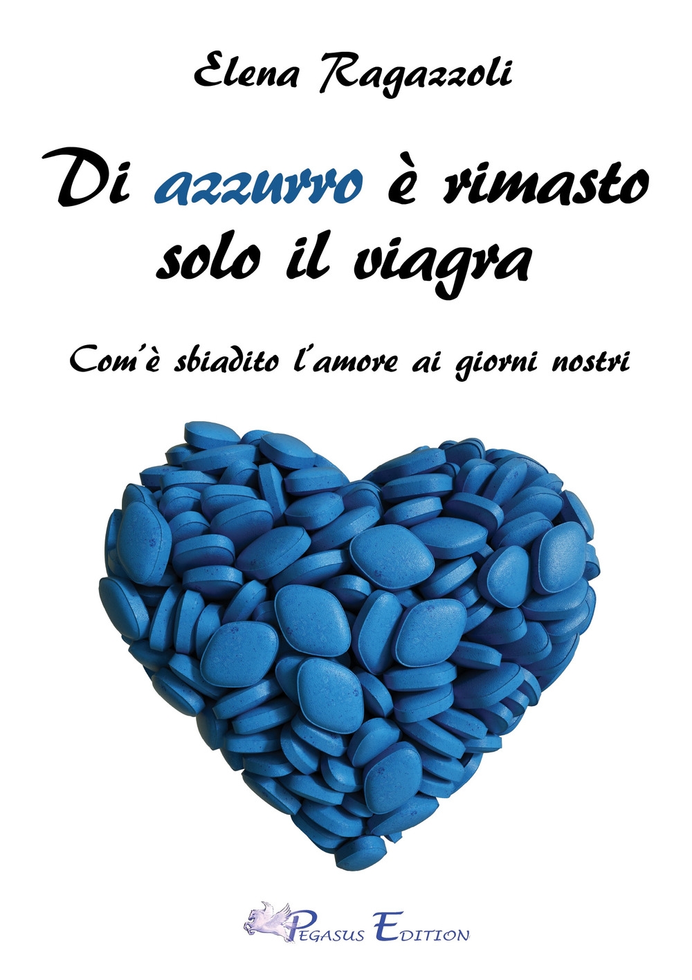 Di azzurro è rimasto solo il viagra. Com'è sbiadito l'amore ai giorni nostri Di azzurro è rimasto solo il viagra. Com'è sbiadito l'amore ai giorni nostri