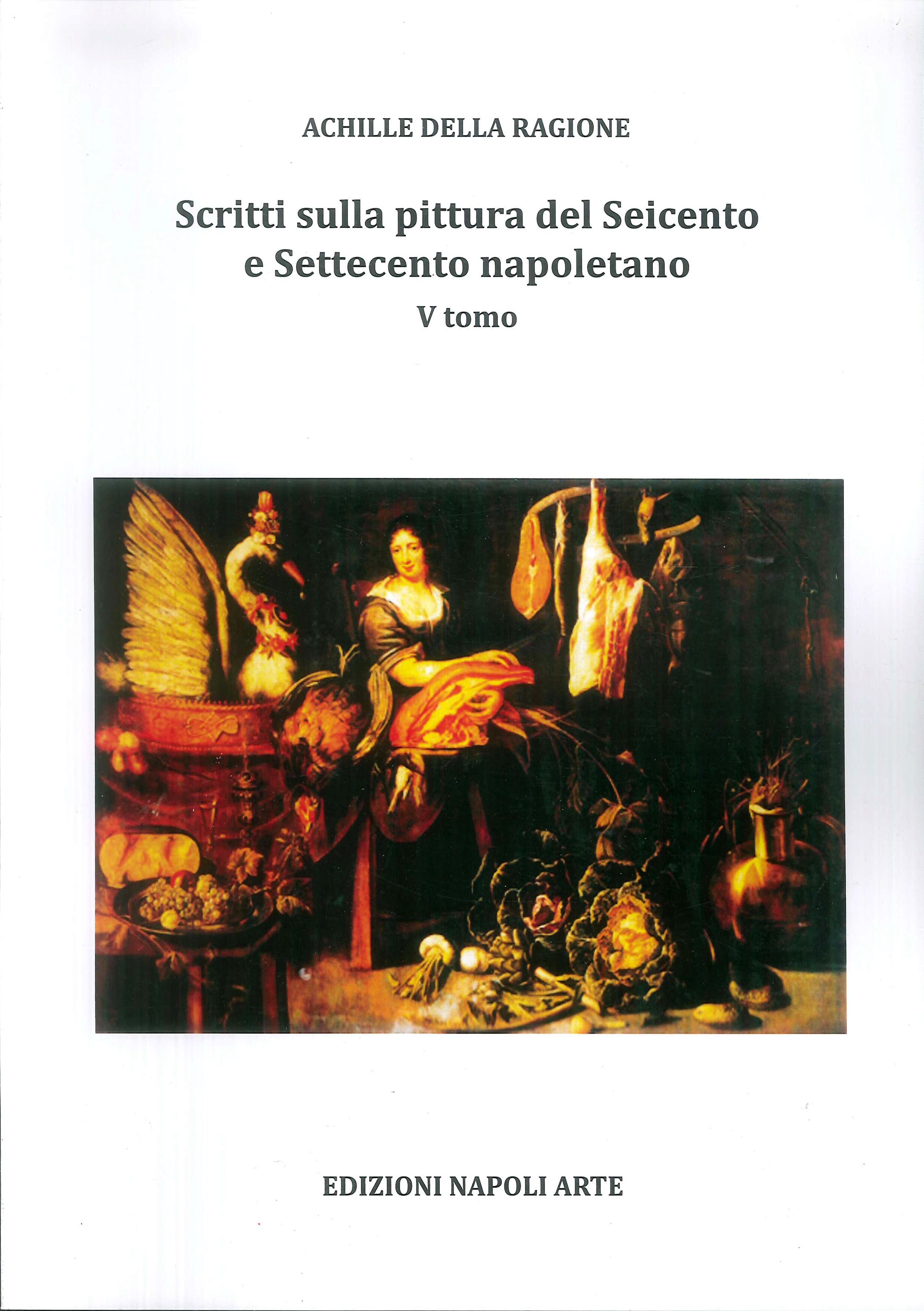 Scritti sulla Pittura del Seicento e Settecento Napoletano. V Tomo Scritti sulla Pittura del Seicento e Settecento Napoletano. V Tomo