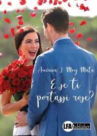 E se Ti Portassi Rose?