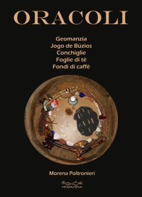Oracoli. Geomanzia, Jogo De Búzios, Conchiglie, Foglie di Tè e Fondi di Caffè