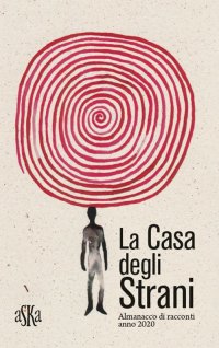 La Casa degli Strani. Almanacco di racconti anno 2020