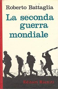 La Seconda Guerra Mondiale. Problemi e Nodi Cruciali