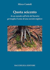 Quota Seicento. In un Mondo sull'Orlo del Baratro Germoglia il Seme di una Società Migliore