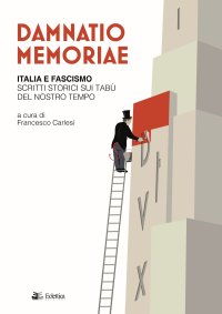 Dannatio memoriae. Italia e fascismo. Scritti storici sui tabù del nostro tempo