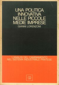 Una politica innovativa nelle piccole medie imprese. L'analisi del cambiamento nel sistema industriale pratese.