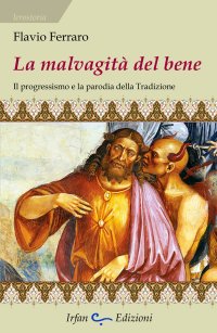 La malvagità del bene. Il progressismo e la parodia della tradizione.