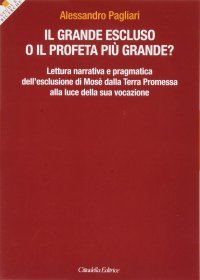 Il grande escluso o il profeta più grande? Lettura narrativa e pragmatica dell'esclusione di Mosè dalla Terra Promessa alla luce della sua vocazione