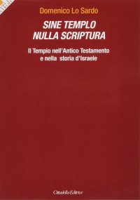 Sine Templo nulla Scriptura. Il Tempio nell'Antico Testamento e nella storia d'Israele