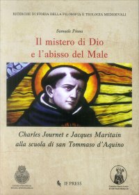 Il mistero di Dio e l'abisso del male. Charles Journet e Jacques Maritain alla scuola di San Tommaso d'Aquino.