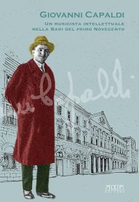 Giovanni Capaldi. Un Musicista Intellettuale nella Bari del Primo Novecento