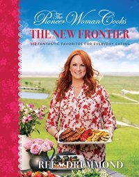Pioneer Woman Cooks: The New Frontier.