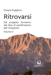 Ritrovarsi. Volume II. Dal progetto formativo alla fase di pianificazione del Congresso. Volume 2