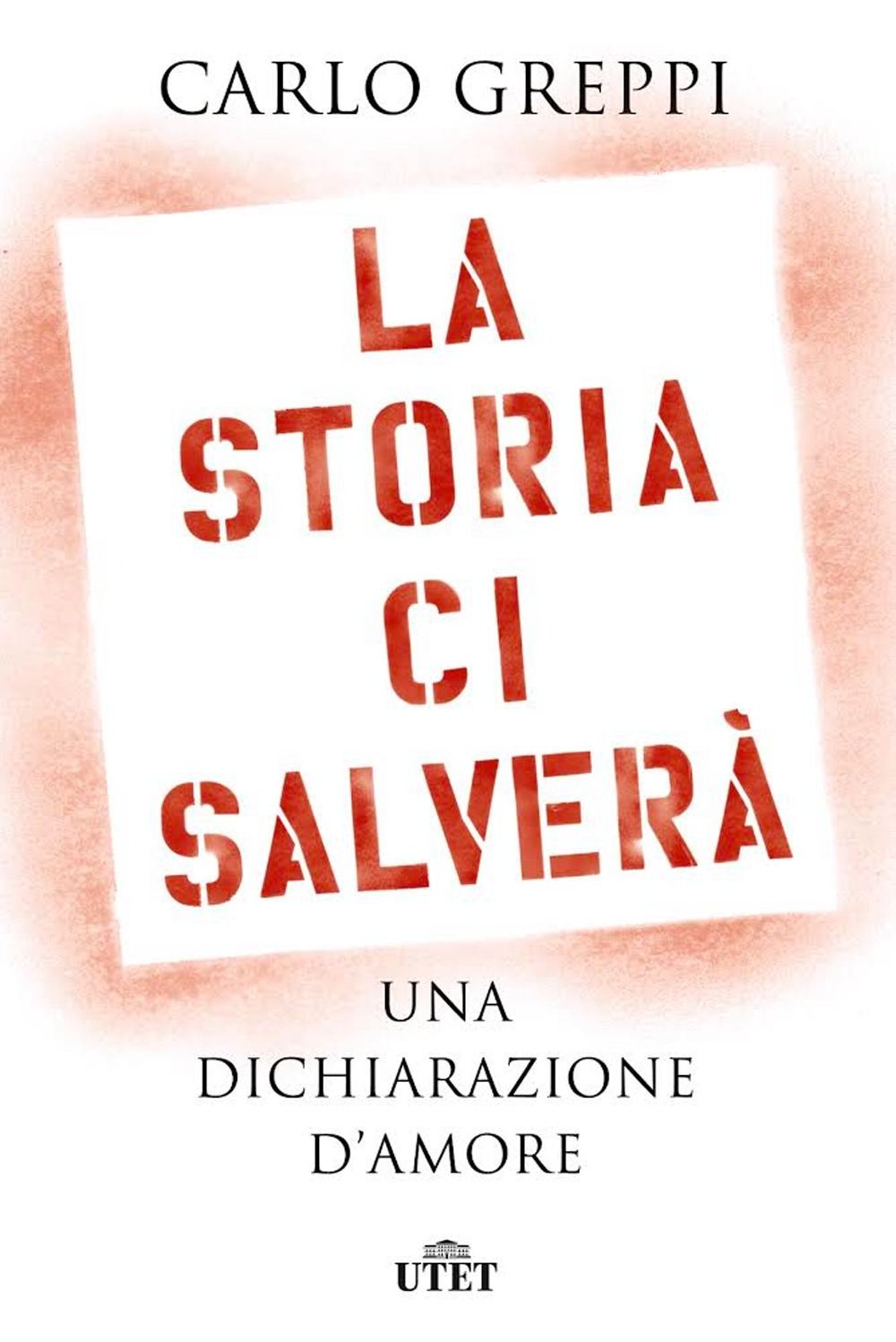 Carlo Greppi La Storia Ci Salvera Una Dichiarazione D Amore Libroco It