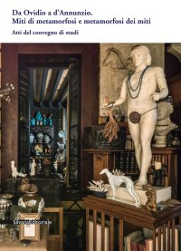 Da Ovidio a D'Annunzio. Miti di metamorfosi e metamorfosi dei miti