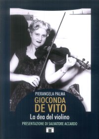Gioconda De Vito. La dea del violino