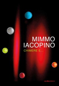Mimmo Iacopino. Chimere e...