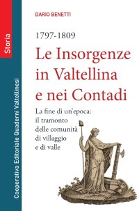 Le insorgenze in Valtellina e nei contadi (1797-1809). La fine di un epoca, il tramonto delle comunità di villaggio e di valle