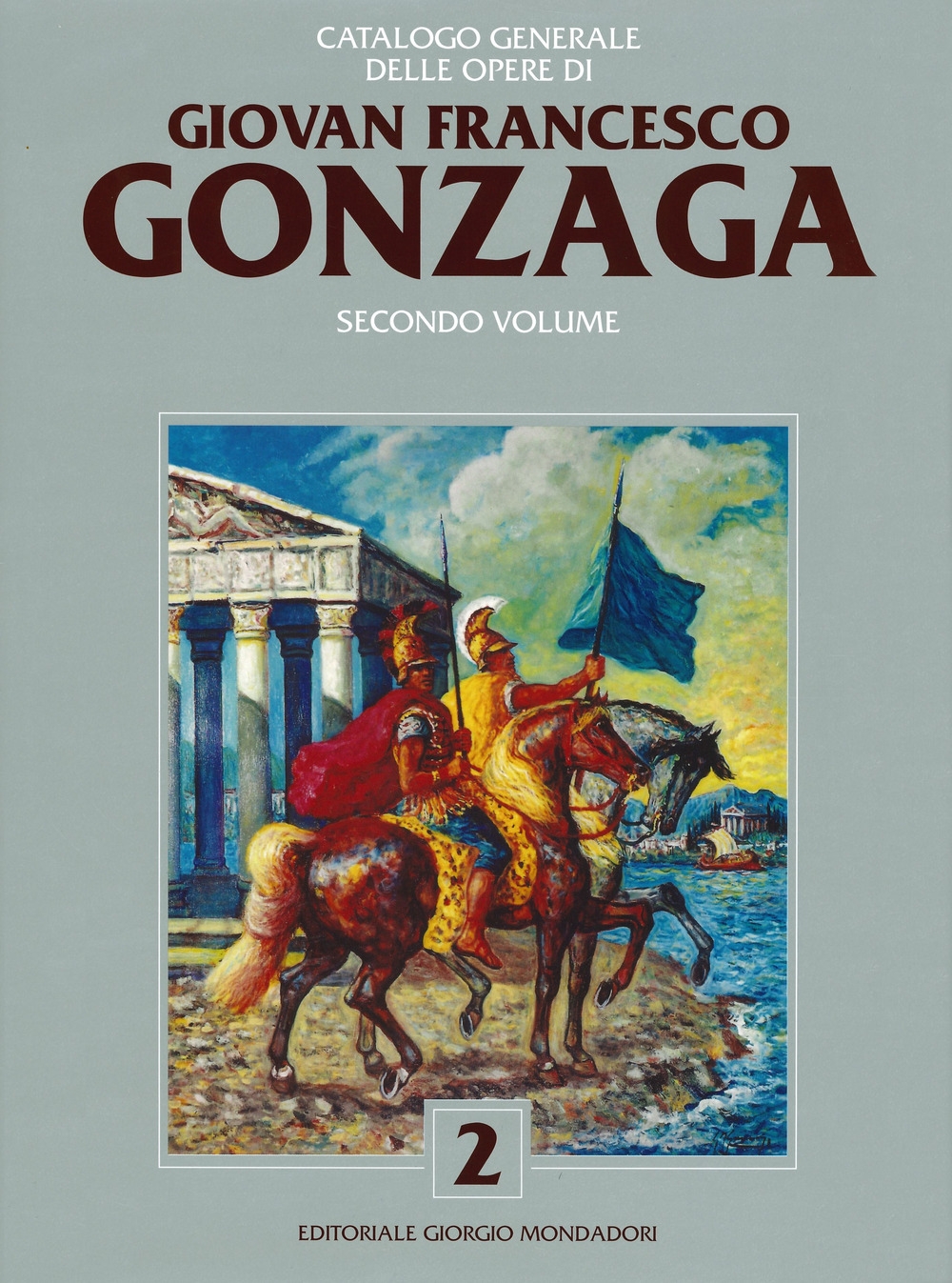 Catalogo Generale delle Opere di Giovan Francesco Gonzaga. Secondo volume. Catalogo Generale delle Opere di Giovan Francesco Gonzaga. Secondo volume.