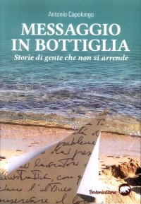 Messaggio in bottiglia. Storie di gente che non si arrende