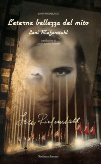 L'eterna bellezza del mito. Leni Riefenstahl. Nuova ediz