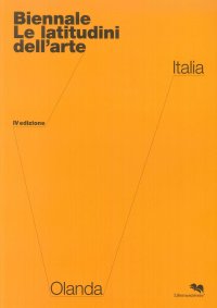 Biennale. Le Latitudini Dell'Arte. IV edizione. Olanda / Italia.