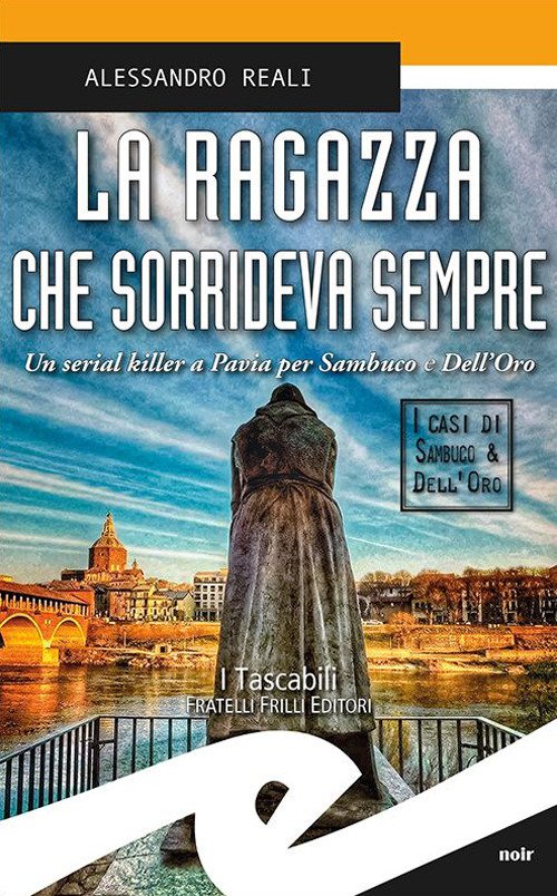 La Ragazza che Sorrideva Sempre. Un serial killer a Pavia per Sambuco e Dell'Oro. La Ragazza che Sorrideva Sempre. Un serial killer a Pavia per Sambuco e Dell'Oro.