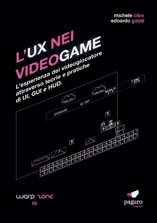 L'UX nei videogame. L'esperienza del videogiocatore attraverso teorie e pratiche di UI, GUI e HUD L'UX nei videogame. L'esperienza del videogiocatore attraverso teorie e pratiche di UI, GUI e HUD