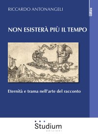 Non esisterà più il tempo. Eternità e trama nel romanzo europeo