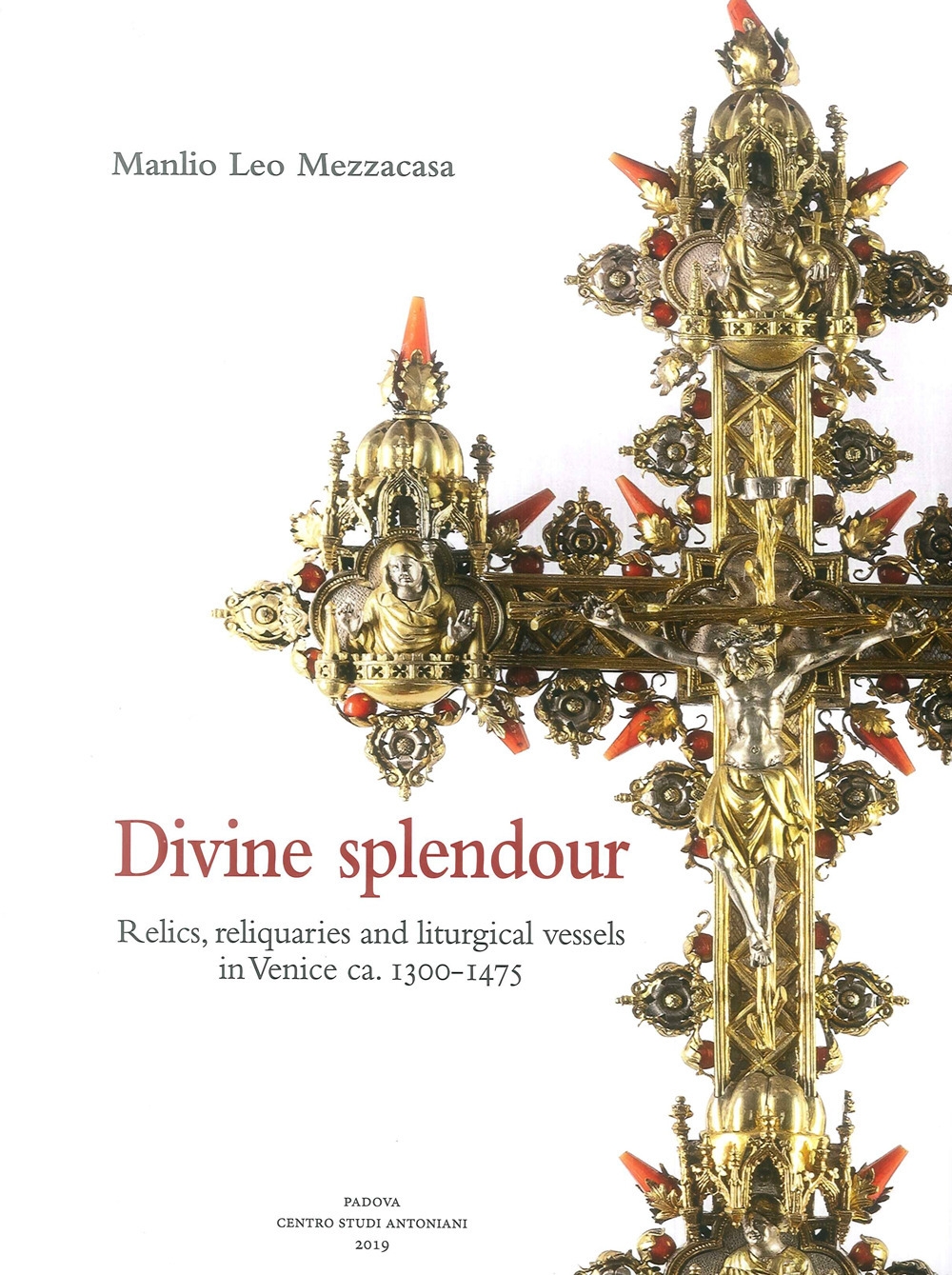 Divine splendour. Relics, reliquaries and liturgical vessels in Venice ca. 1300-1475 Divine splendour. Relics, reliquaries and liturgical vessels in Venice ca. 1300-1475