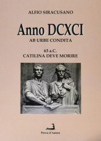 ANNO DCXCI AB URBE CONDITA (63  a. C. - catilina deve morire)