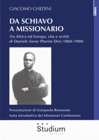 Da Schiavo a missionario. Tra Africa ed Europa, vita e scritti di Daniele Sorur Pharim Den (1860-1900)