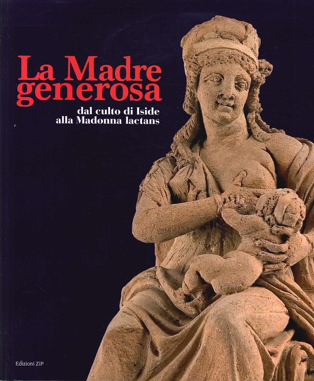 La Madre generosa. Dal culto di Iside alla Madonna lactans.